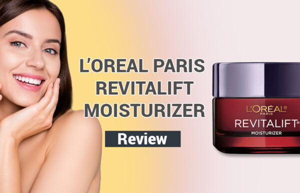 L’Oreal Paris Revitalift Moisturizer Review – Is It Safe and Effective?