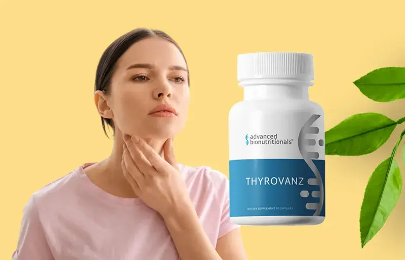Advanced Bionutritionals Thyrovanz Review 2025 : Quelle est l&#39;efficacité de ce supplément naturel de soutien de la thyroïde ?